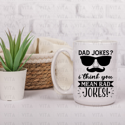 Dad Jokes? I Think You Mean Rad Jokes - Dad/Daddy/Father Ceramic Mug