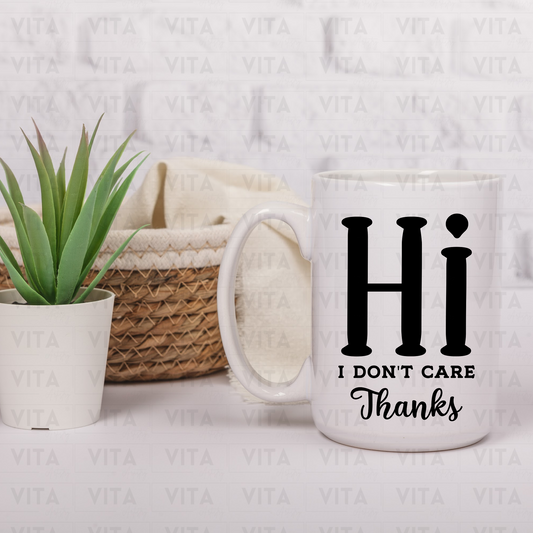 Hi! I Don't Care Thanks - Sarcastic Ceramic Mug
