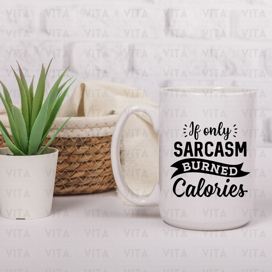 If Only Sarcasm Burned Calories - Sarcastic Ceramic Mug