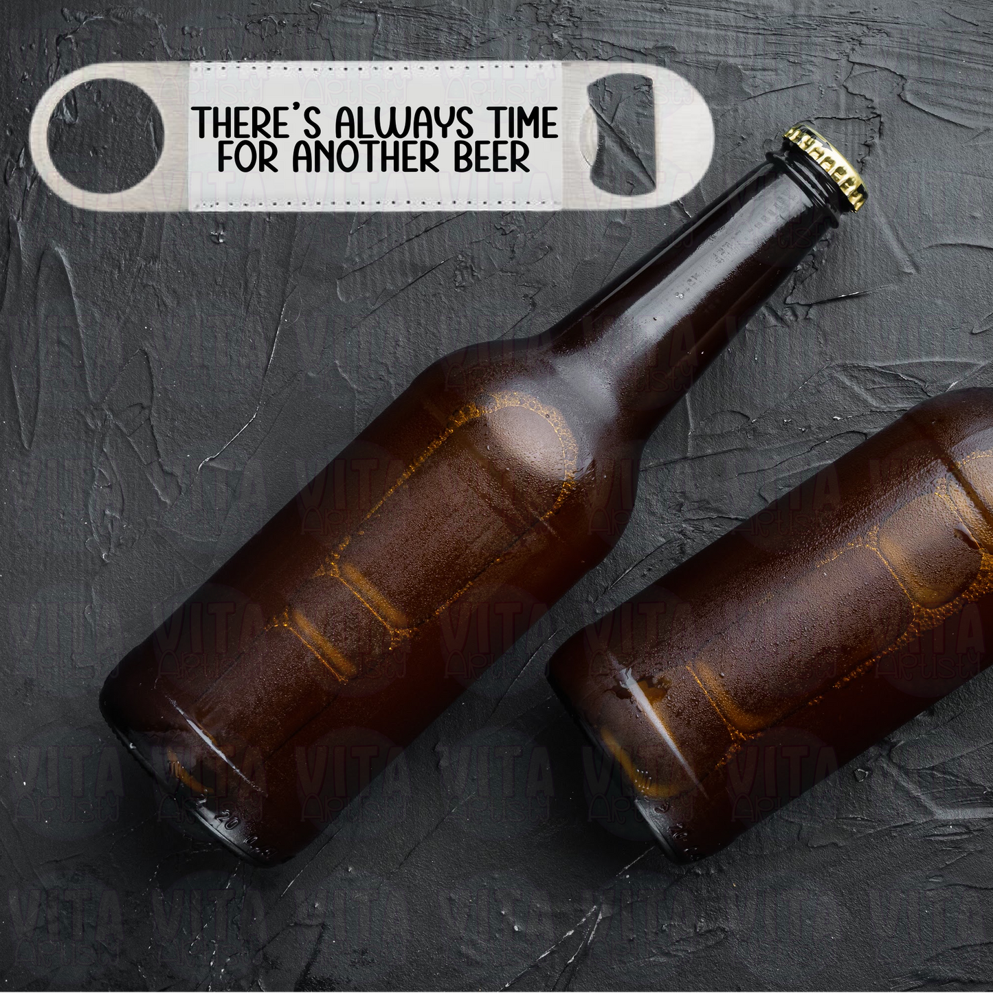 There's Always Time for Another Beer - 1 1/2" x 7" Stainless Steel Bottle Opener